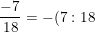 \dpi{100} \small \frac{-7}{18}=-(7:18)= -0,3888... = -0,3(8)